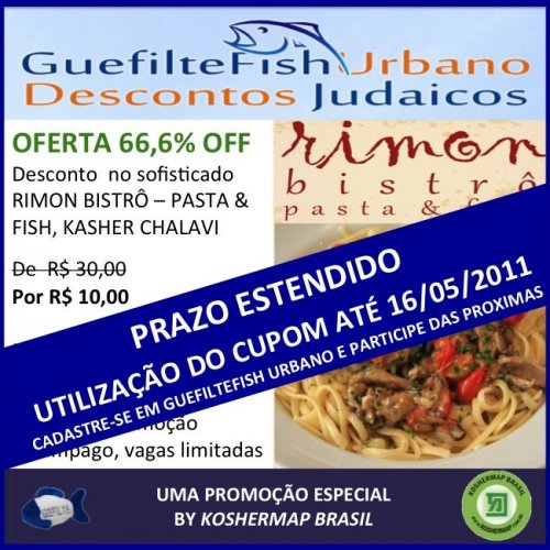 GUEFILTEFISH URBANO | PRAZO ESTENDIDO PARA UTILIZAÇÃO DO CUPOM NO RIMON BISTRÔ - PASTA & FISH | CHALAVI KASHER