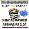 PROMOÇÃO AMPLIADA: SUNDAE KASHER por APENAS R$ 2,00 no SUSHIBOL KASHER | LANÇAMENTO KOSHER  - SUCESSO EM VENDAS 