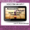 "Você tem um GPS? Acessando a Torah num Mundo Confuso" - Palestra Pré Shavuot com Rabino Efraim Birbojm no Binyan Olam