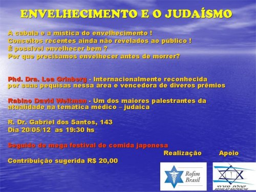 Palestra sobre "Envelhecimento e o Judaísmo", com a PhD Dra. Lea Grinberg e o Rabino David Weitman, seguida por Festival de Comida Japonesa