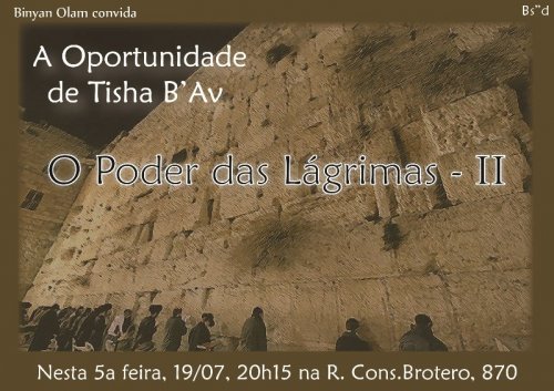 Binyan Olam Convida: "O Poder das Lágrimas II - A Oportunidade de Tishá B´Av", com R. Moshe Igal