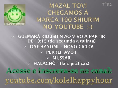 Kolel Happy Hour: Marca de mais de 100 Shiurim no Youtube (Inclusive ao Vivo) 