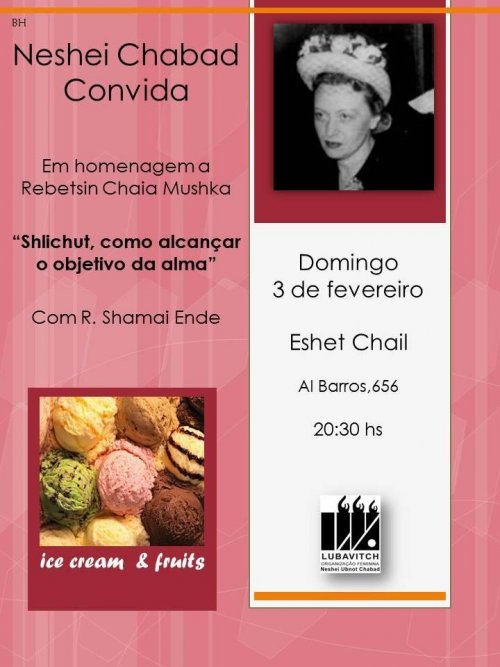 Neshei Chabad convida: Homenagem à Rebetsin Chaya Mushka - "Shlichut, como alcançar o objetivo da alma?", com o Rabino Shamai Ende, com Ice Cream & Fruits