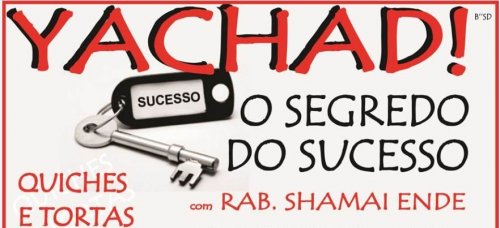 Grupo Feminino Yachad:"O Segredo do Sucesso", por Rabino Shamai Ende. Com Quiches e Tortas Chalavi