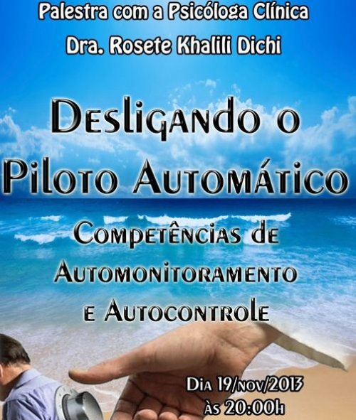 "Desligando o Piloto Automático" - Palestra com a Psicóloga Rosete Khalili Dichi