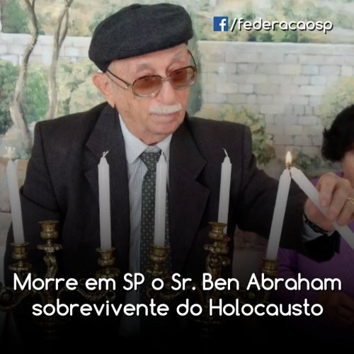 Falece o Sr. Ben Avraham, representante dos Sobreviventes do Holocausto